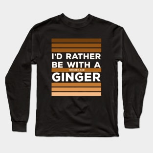 I'd Rather be With a Whiskey and Ginger Long Sleeve T-Shirt